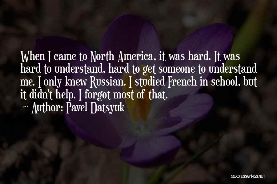 Hard To Understand Me Quotes By Pavel Datsyuk