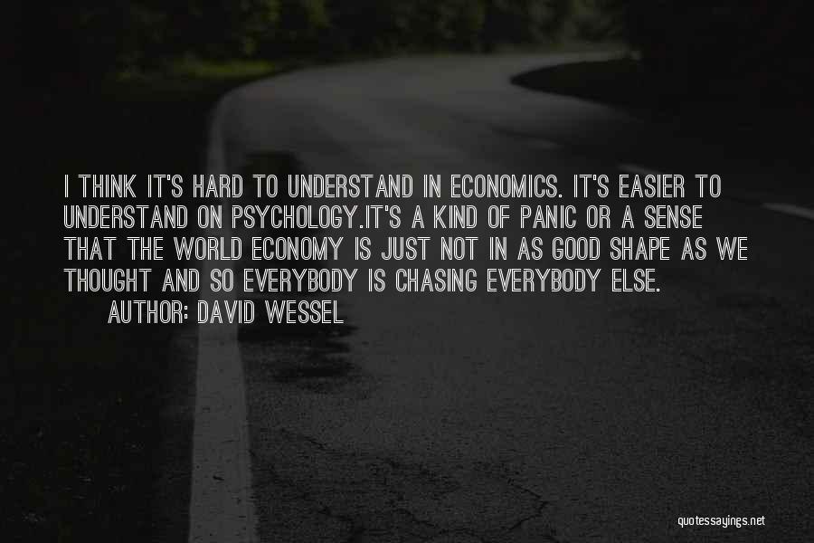 Hard To Understand Quotes By David Wessel