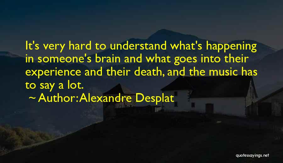 Hard To Understand Someone Quotes By Alexandre Desplat