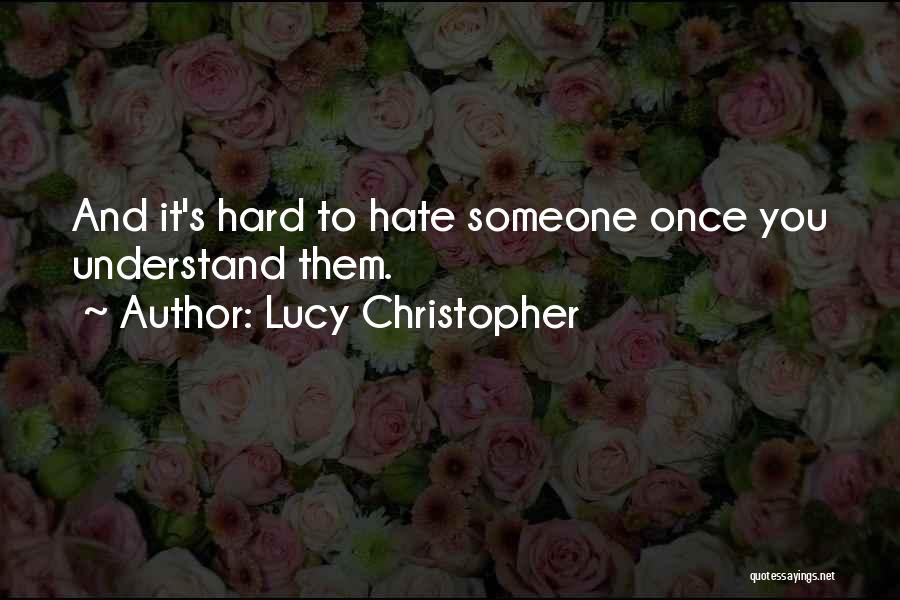 Hard To Understand Someone Quotes By Lucy Christopher
