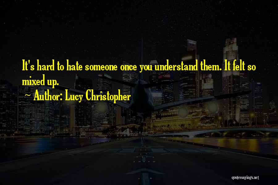 Hard To Understand Someone Quotes By Lucy Christopher