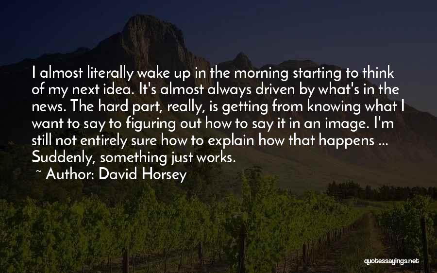 Hard To Wake Up Quotes By David Horsey