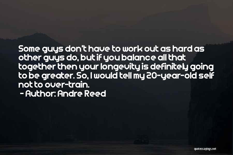 Hard Train Quotes By Andre Reed