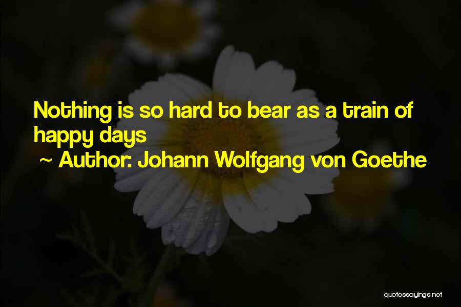 Hard Train Quotes By Johann Wolfgang Von Goethe