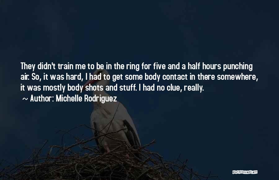 Hard Train Quotes By Michelle Rodriguez