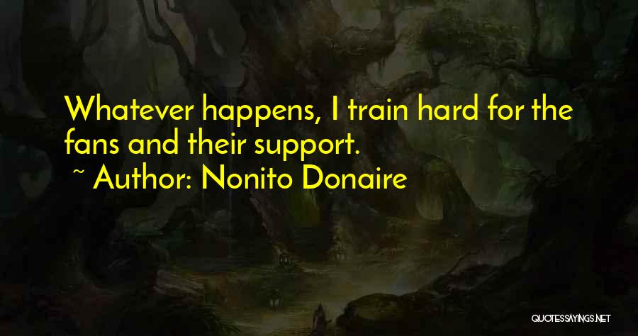 Hard Train Quotes By Nonito Donaire