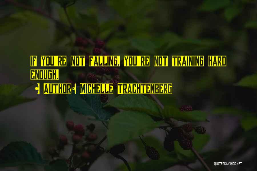 Hard Training Quotes By Michelle Trachtenberg