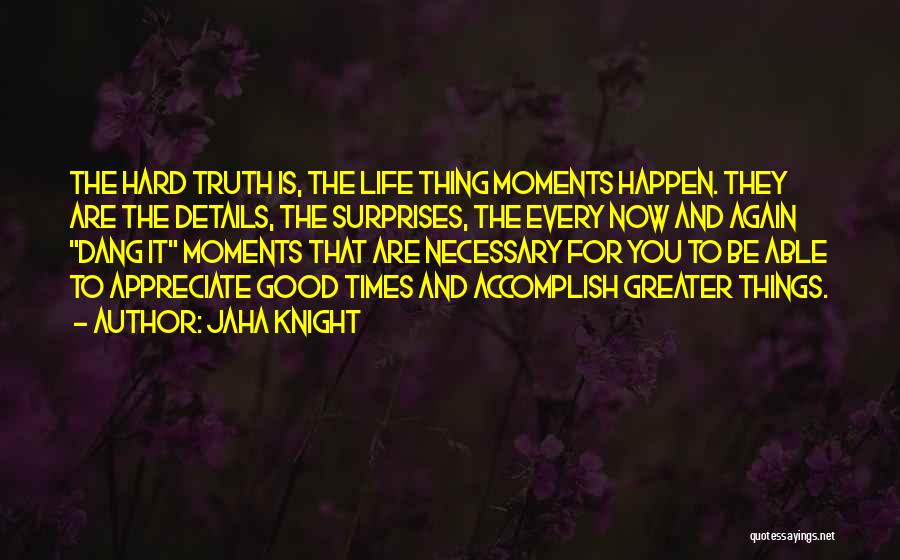 Hard Truth Love Quotes By Jaha Knight