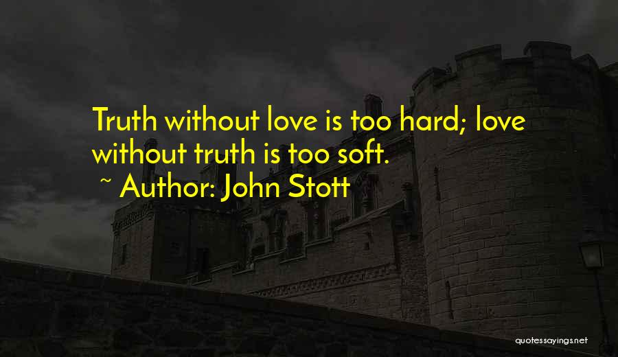 Hard Truth Love Quotes By John Stott