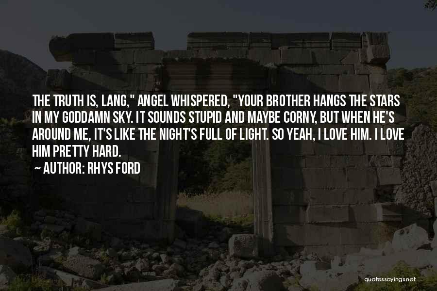 Hard Truth Love Quotes By Rhys Ford