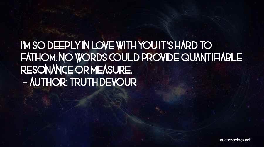 Hard Truth Love Quotes By Truth Devour