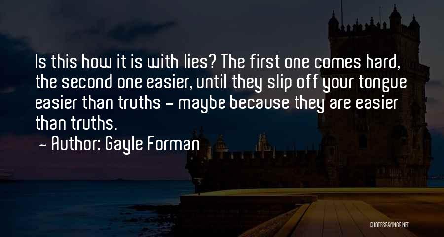Hard Truths Quotes By Gayle Forman