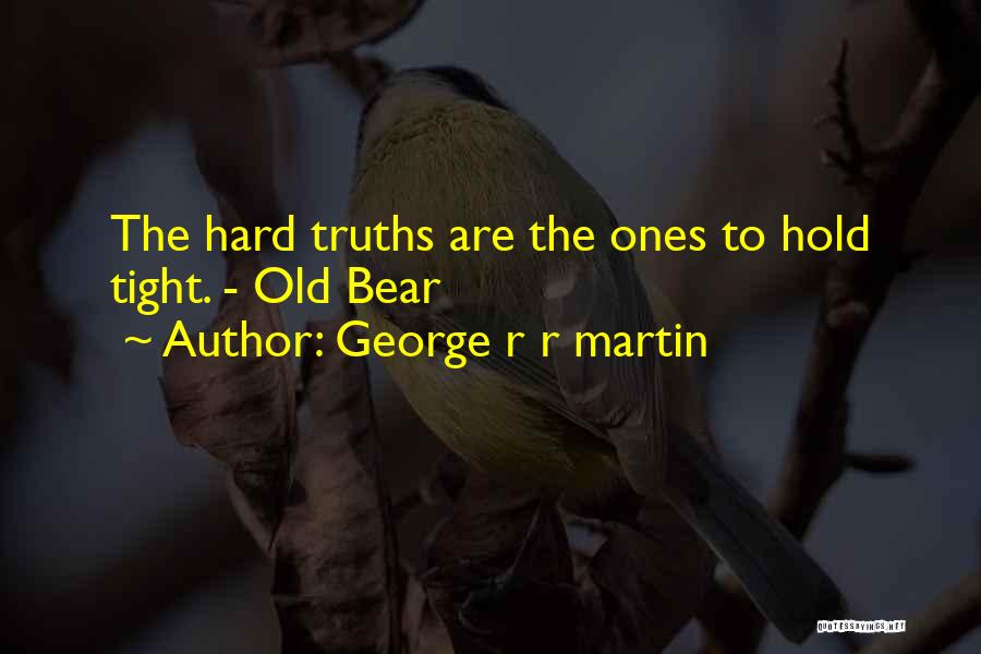 Hard Truths Quotes By George R R Martin