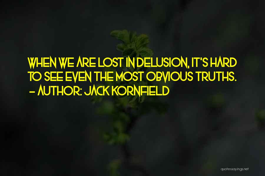 Hard Truths Quotes By Jack Kornfield