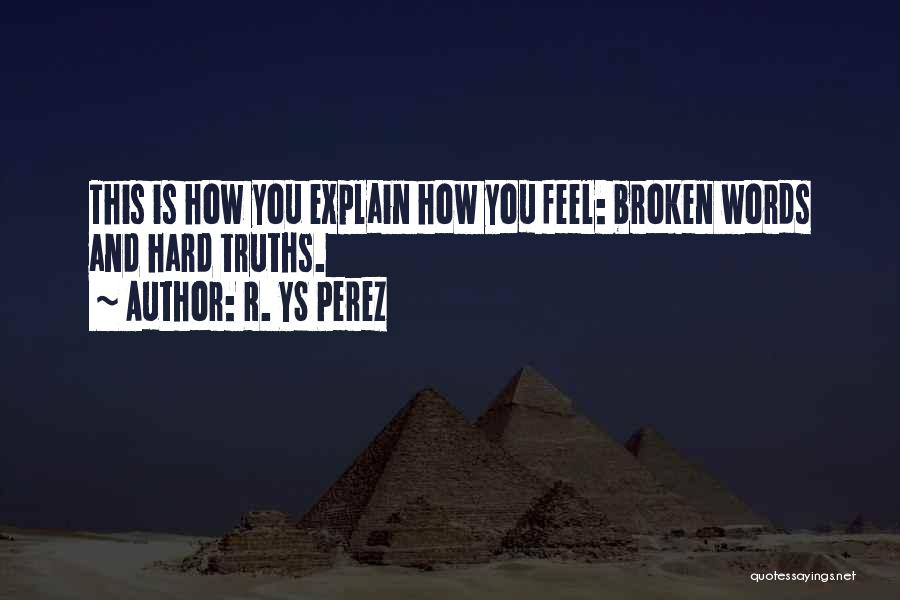 Hard Truths Quotes By R. YS Perez