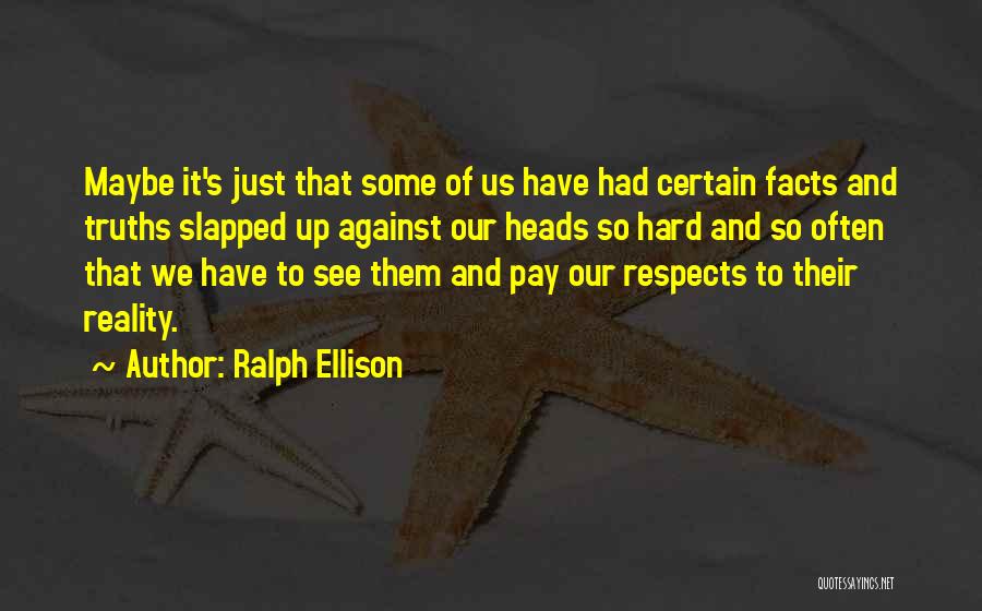 Hard Truths Quotes By Ralph Ellison