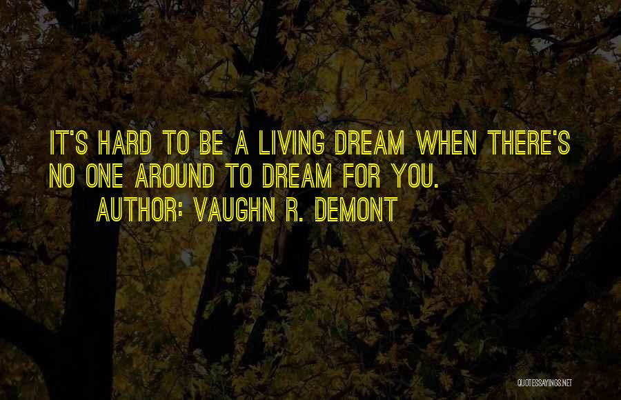 Hard Truths Quotes By Vaughn R. Demont