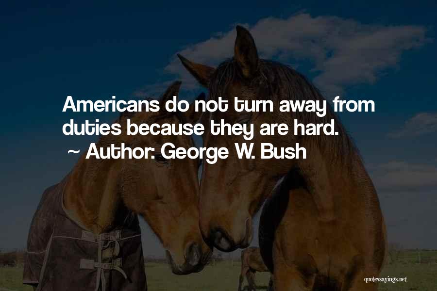 Hard W Quotes By George W. Bush