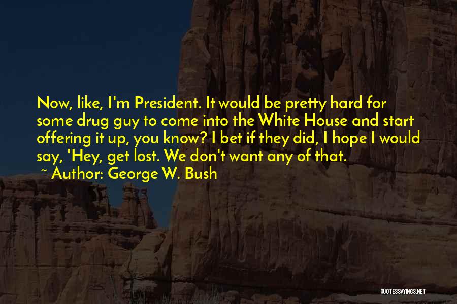 Hard W Quotes By George W. Bush