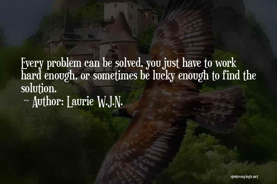 Hard W Quotes By Laurie W.J.N.