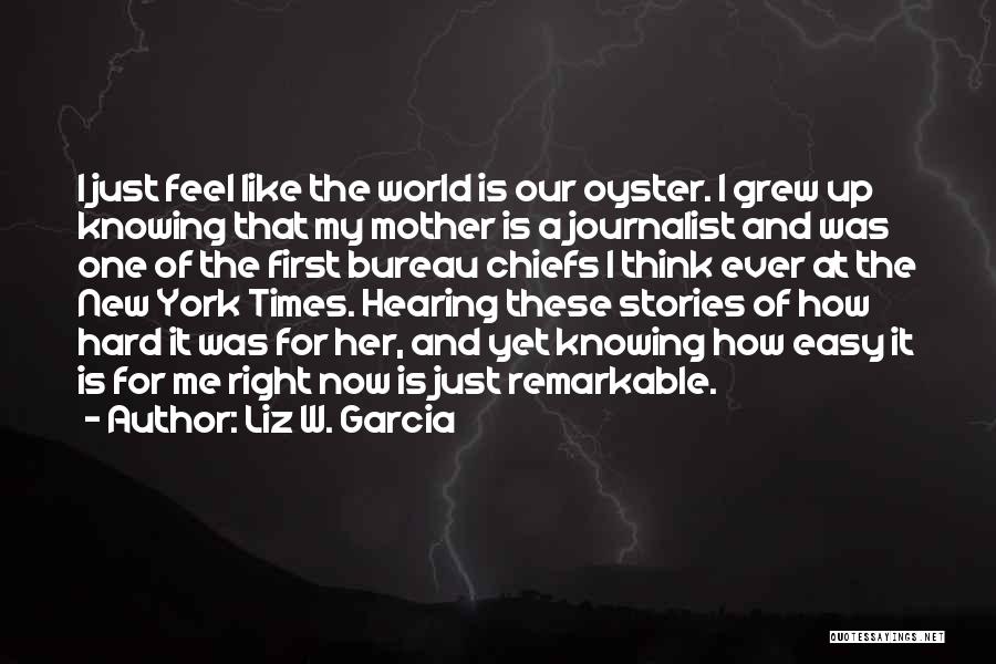 Hard W Quotes By Liz W. Garcia