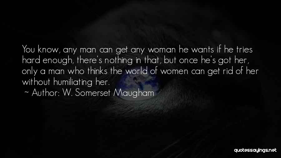 Hard W Quotes By W. Somerset Maugham