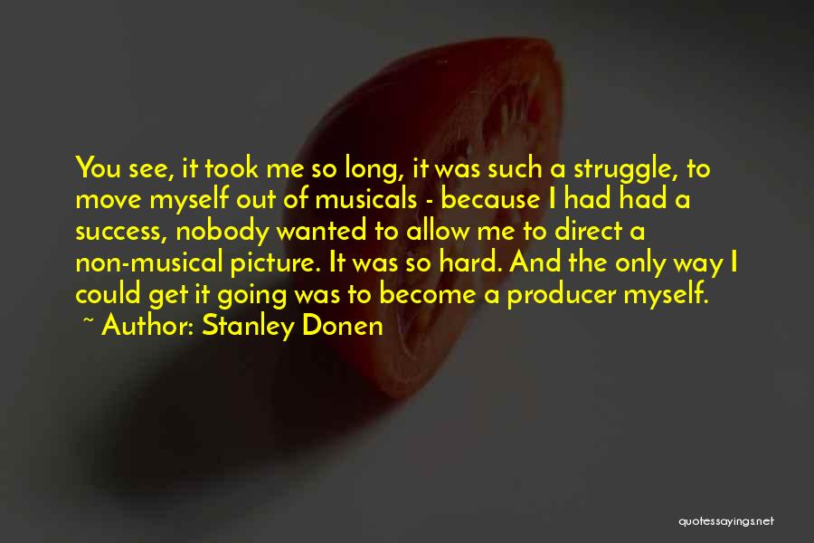 Hard Way To Success Quotes By Stanley Donen