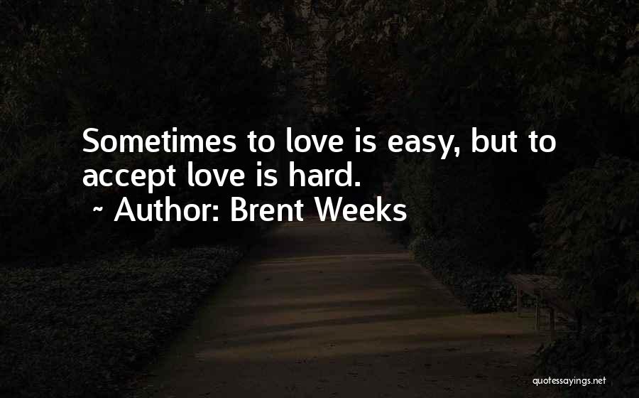 Hard Weeks Quotes By Brent Weeks
