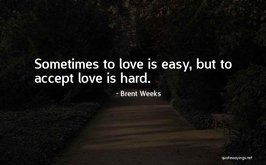 Hard Weeks Quotes By Brent Weeks