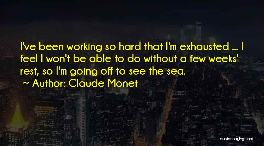 Hard Weeks Quotes By Claude Monet