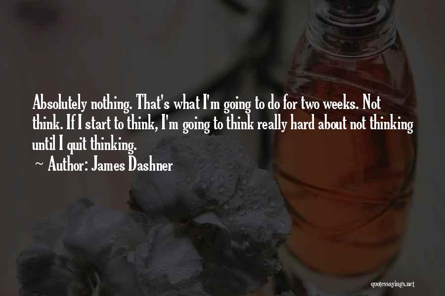 Hard Weeks Quotes By James Dashner