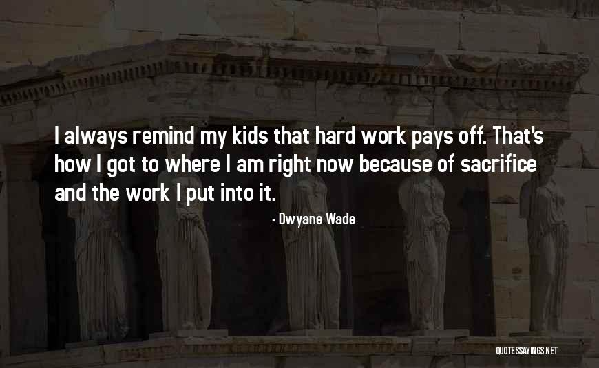 Hard Work Always Pays Off Quotes By Dwyane Wade Hard Work Always Pays Off Quotes By Dwyane Wade