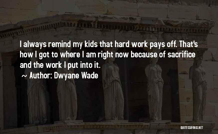 Hard Work Always Pays Quotes By Dwyane Wade