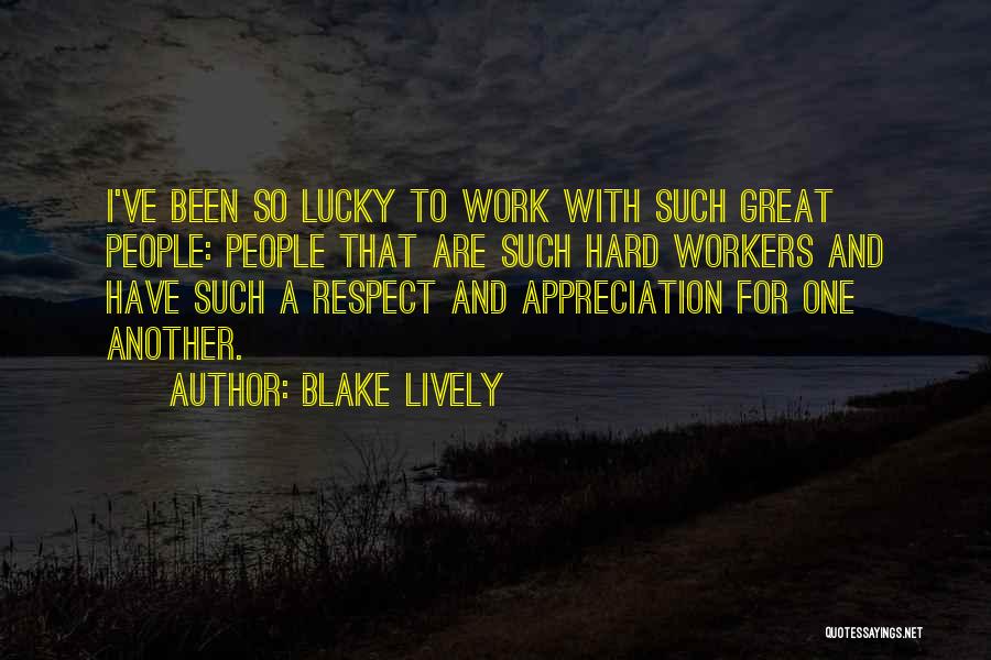 Hard Work And Appreciation Quotes By Blake Lively