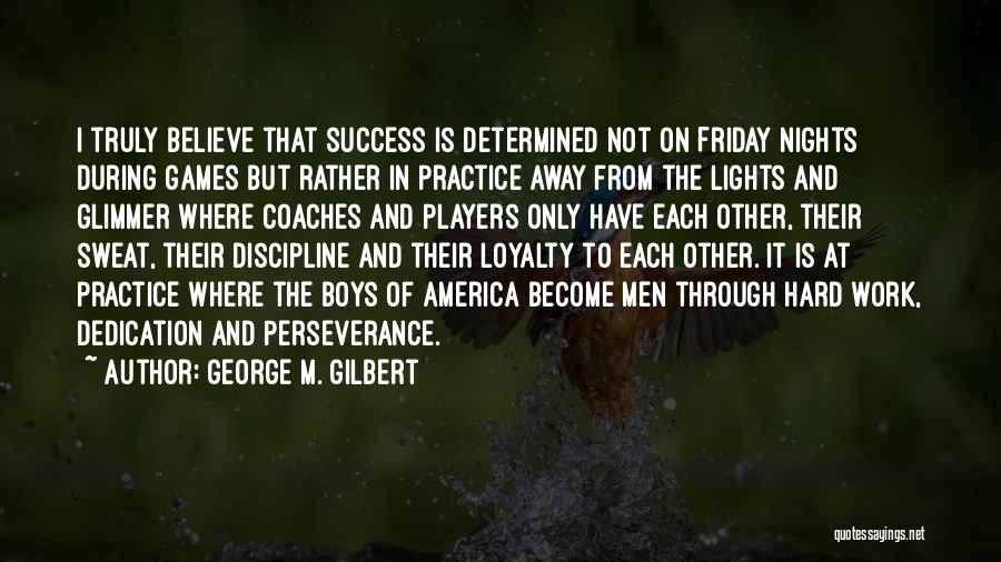 Hard Work And Discipline Quotes By George M. Gilbert