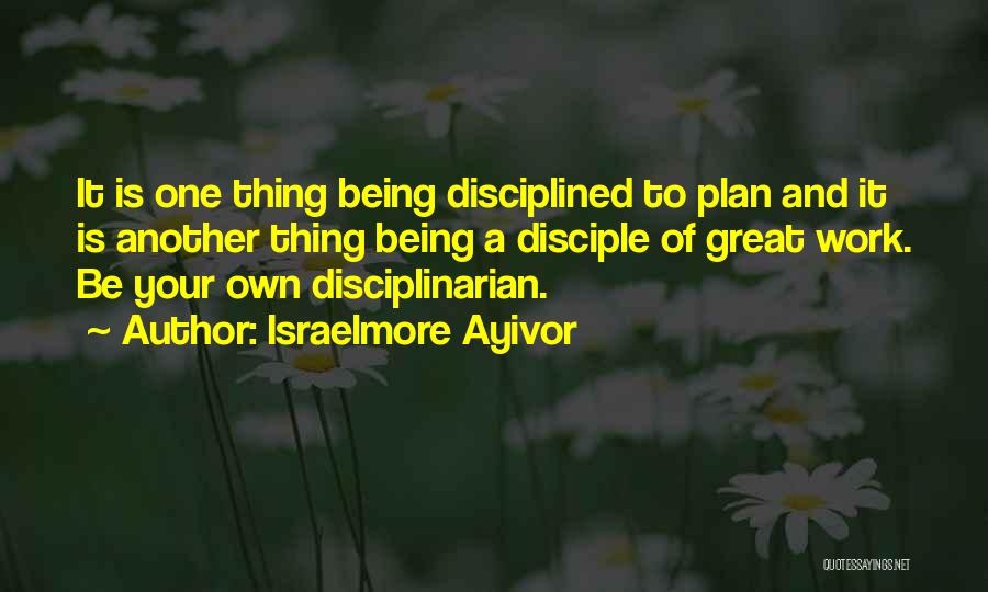 Hard Work And Discipline Quotes By Israelmore Ayivor