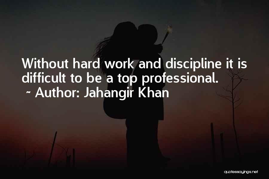 Hard Work And Discipline Quotes By Jahangir Khan