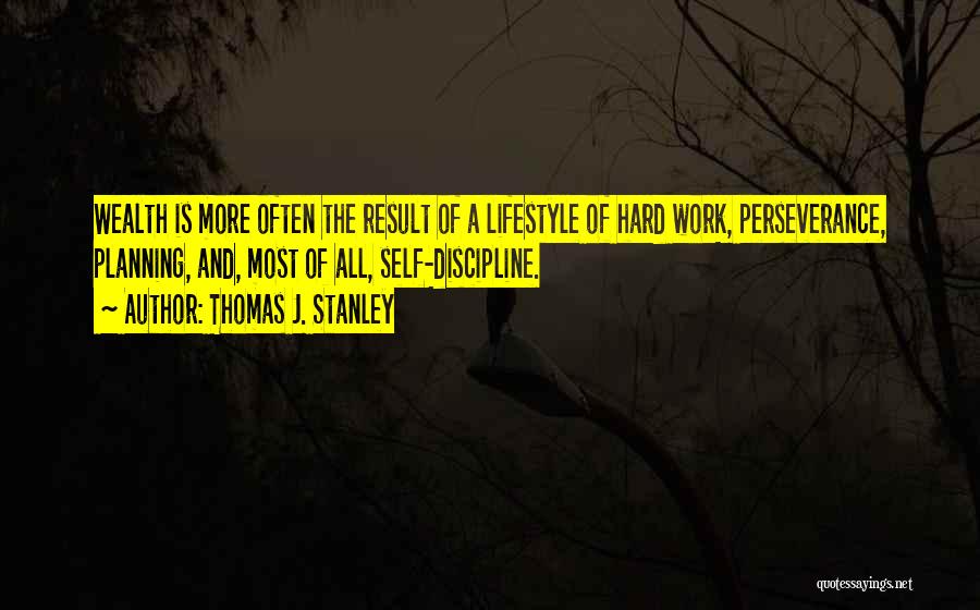 Hard Work And Discipline Quotes By Thomas J. Stanley