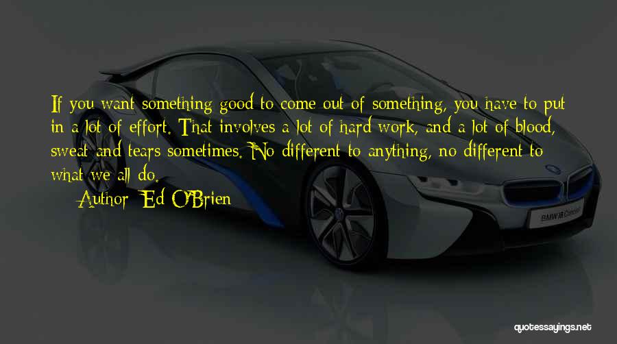 Hard Work And Effort Quotes By Ed O'Brien
