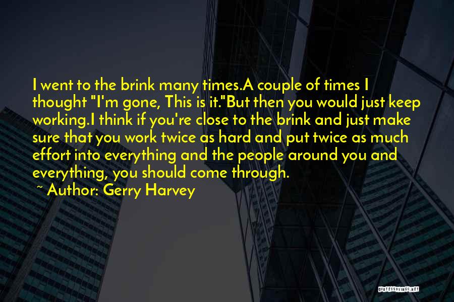 Hard Work And Effort Quotes By Gerry Harvey