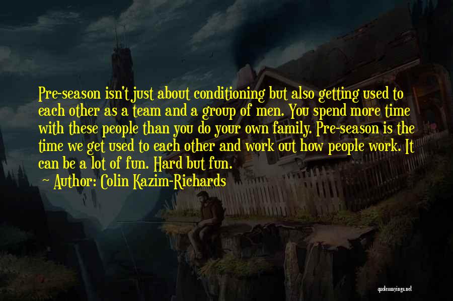 Hard Work And Family Quotes By Colin Kazim-Richards