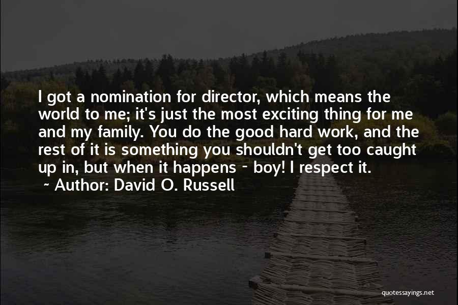 Hard Work And Family Quotes By David O. Russell