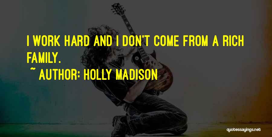 Hard Work And Family Quotes By Holly Madison