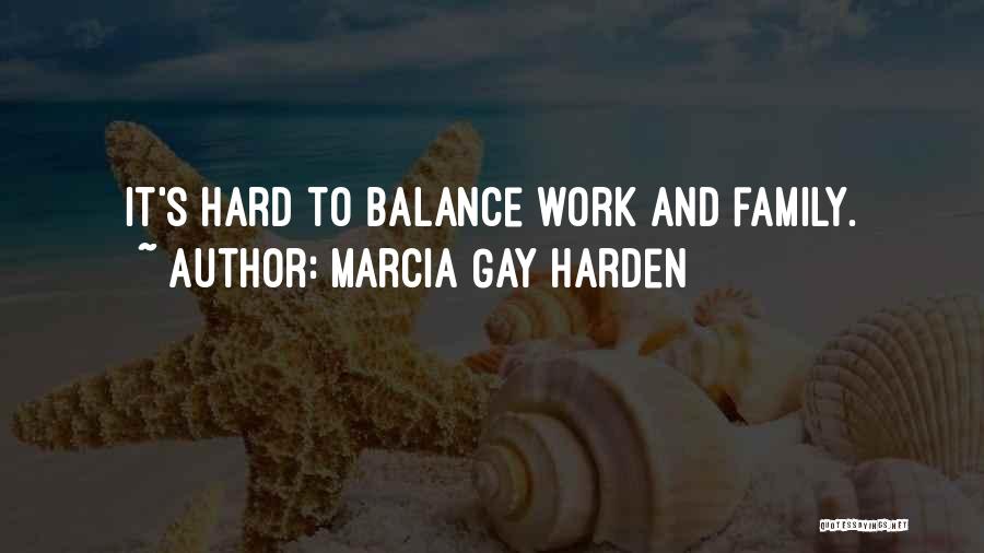 Hard Work And Family Quotes By Marcia Gay Harden