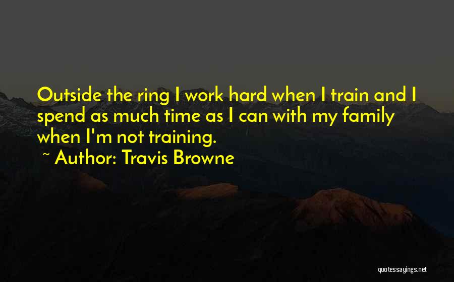 Hard Work And Family Quotes By Travis Browne