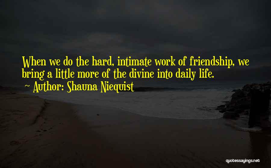 Hard Work And Friendship Quotes By Shauna Niequist