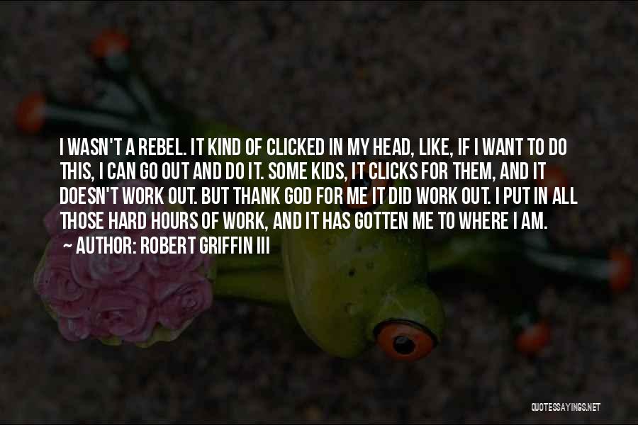 Hard Work And God Quotes By Robert Griffin III