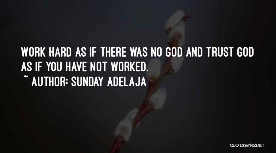 Hard Work And God Quotes By Sunday Adelaja