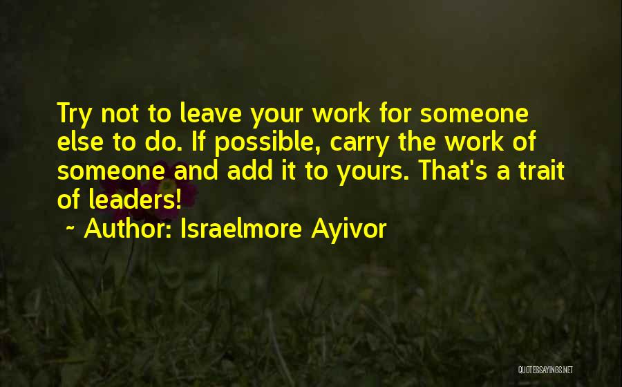 Hard Work And Leadership Quotes By Israelmore Ayivor