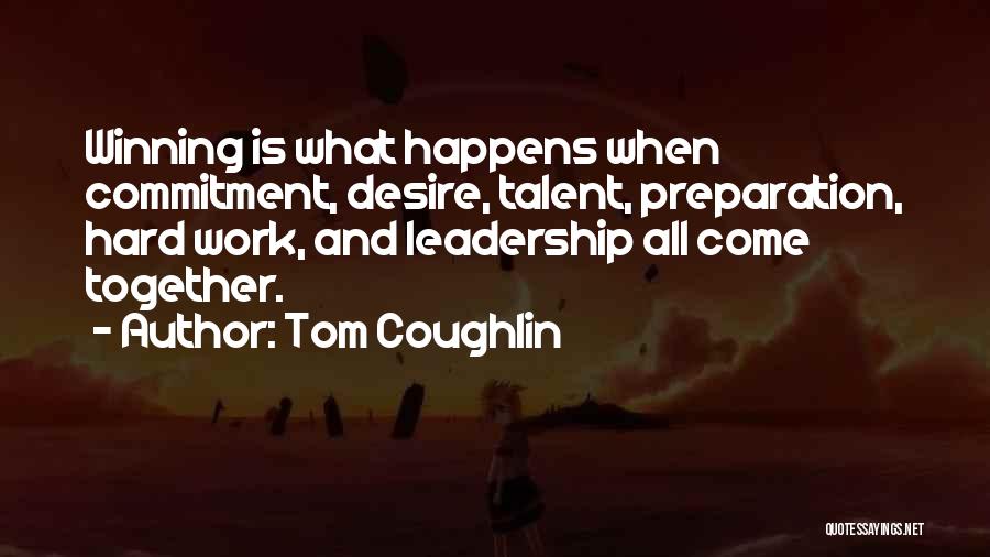 Hard Work And Leadership Quotes By Tom Coughlin